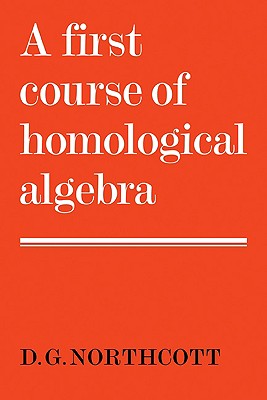 A First Course of Homological Algebra - Northcott, Douglas G