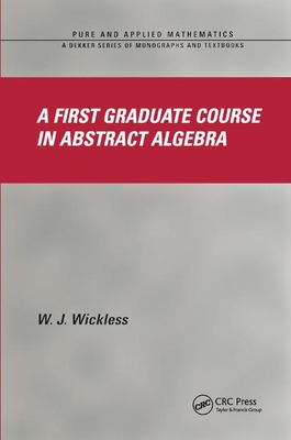 A First Graduate Course in Abstract Algebra - Wickless, W.J.