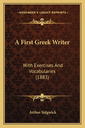 A First Greek Writer: With Exercises And Vocabularies (1883)