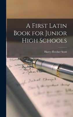 A First Latin Book for Junior High Schools - Scott, Harry Fletcher