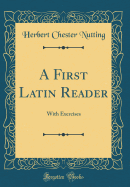 A First Latin Reader: With Exercises (Classic Reprint)