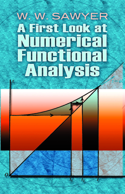 A First Look at Numerical Functional Analysis - Sawyer, W W