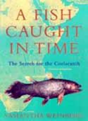 A Fish Caught in Time: The Search for the Coelacanth - Weinberg, Samantha