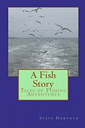 A Fish Story: Tales of Fishing Adventures