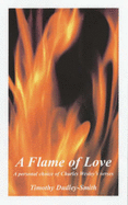 A Flame of Love: A Personal Choice of Charles Wesley's Verse - Wesley, Charles, and Dudley-Smith, Timothy (Foreword by)