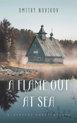 A Flame Out at Sea - Novikov, Dmitry, and Culver, Christopher (Translated by)