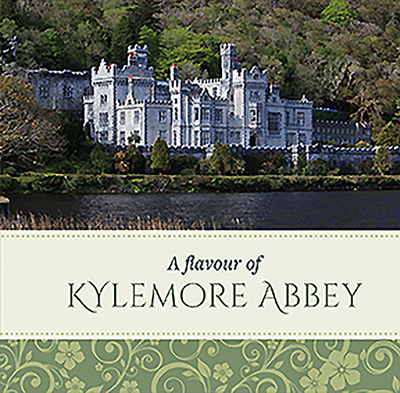 A Flavour of Kylemore Abbey - Kylemore Abbey, and Foyle, Marguerite, and O'Sullivan, Valerie (Photographer)