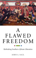 A Flawed Freedom: Rethinking Southern African Liberation