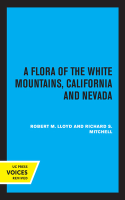 A Flora of the White Mountains, California and Nevada - Lloyd, Robert M, and Mitchell, Richard S