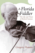 A Florida Fiddler: The Life and Times of Richard Seaman