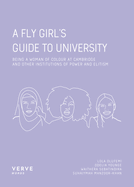 A Fly Girl's Guide To University: Being a Woman of Colour at Cambridge and Other Institutions of Elitism and Power