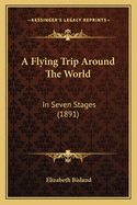 A Flying Trip Around the World: In Seven Stages (1891)