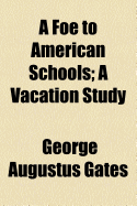 A Foe to American Schools: A Vacation Study