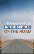 A Fool on a Mule in the Middle of the Road: A Sermon Starter