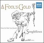A Fool's Gold: Music for Male Vocal Quartet