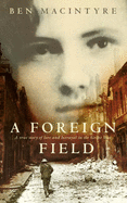 A Foreign Field: A True Story of Love and Betrayal in the Great War - Macintyre, Ben