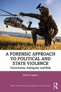 A Forensic Approach to Political and State Violence: Uncertainty, Ambiguity and Risk