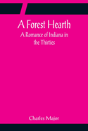 A Forest Hearth: A Romance of Indiana in the Thirties