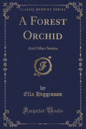 A Forest Orchid: And Other Stories (Classic Reprint)