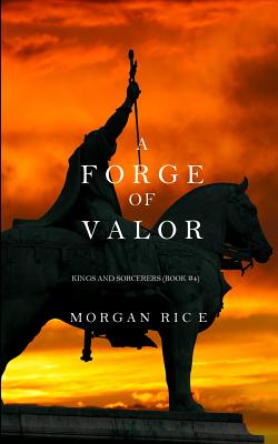A Forge of Valor (Kings and Sorcerers--Book 4) - Rice, Morgan