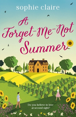 A Forget-Me-Not Summer: The perfect feel-good summer escape, set in sunny Provence! - Claire, Sophie