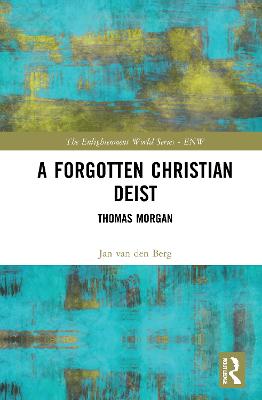 A Forgotten Christian Deist: Thomas Morgan - Van Den Berg, Jan