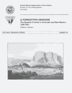 A Forgotten Kingdom: The Spanish Frontier in Colorado and New Mexico, 1540-1821