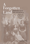 A Forgotten Land: Growing Up in the Jewish Pale: Based on the Recollections of Pearl Unikow Cooper