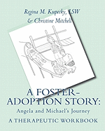 A Foster-Adoption Story: Angela and Michael's Journey: A Therapeutic Workbook for Traumatized Children