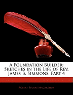 A Foundation Builder: Sketches in the Life of REV. James B. Simmons, Part 4