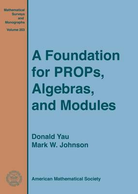 A Foundation for PROPs, Algebras, and Modules - Yau, Donald, and Johnson, Mark W.