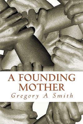 A Founding Mother: Miss Ruth - Smith, Gregory a