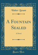 A Fountain Sealed: A Novel (Classic Reprint)