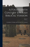 A fourteenth century English Biblical version: Consisting of a prologue and parts of the New Testament