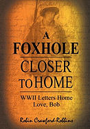 A Foxhole Closer to Home: WWII Letters Home Love, Bob