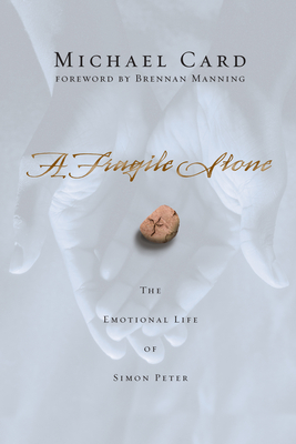 A Fragile Stone: The Emotional Life of Simon Peter - Card, Michael, and Manning, Brennan (Foreword by)