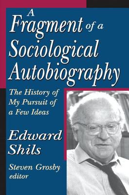 A Fragment of a Sociological Autobiography: The History of My Pursuit of a Few Ideas - Shils, Edward