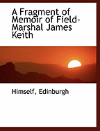 A Fragment of Memoir of Field- Marshal James Keith