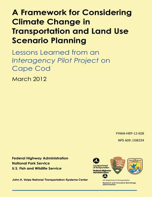 A Framework for Considering Climate Change in Transportation and Land Use Scenario Planning: Lessons Learned from an Interagency Pilot Project on Cape Cod - Morse, Lindsey, and Perlman, David, and Filosa, Gina