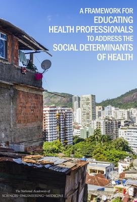 A Framework for Educating Health Professionals to Address the Social Determinants of Health - National Academies of Sciences Engineering and Medicine, and Institute of Medicine, and Board on Global Health