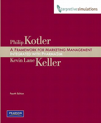 A Framework for Marketing Management: Integrated with PharmaSim - Kotler, Philip, Ph.D., and Keller, Kevin Lane