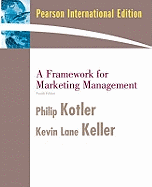 A Framework for Marketing Management: International Edition - Kotler, Philip T., and Keller, Kevin Lane