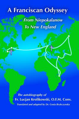 A Franciscan Odyssey: Autobiography of WW II Prisoner, Soldier, Priest and Foster Parent - Brykczynska, Gosia (Translated by), and Krolikowski, Lucjan