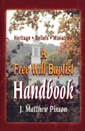 A Free Will Baptist Handbook: Heritage, Beliefs, and Ministries