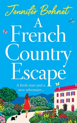 A French Country Escape: The BRAND NEW escapist romance set in the gorgeous French Countryside from Jennifer Bohnet for 2024 - Bohnet, Jennifer, and Franklin, Julia (Read by)