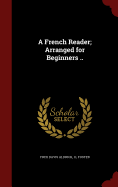 A French Reader; Arranged for Beginners ..