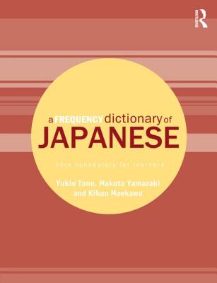 A Frequency Dictionary of Japanese - Tono, Yukio, Dr., and Yamazaki, Makoto, and Maekawa, Kikuo