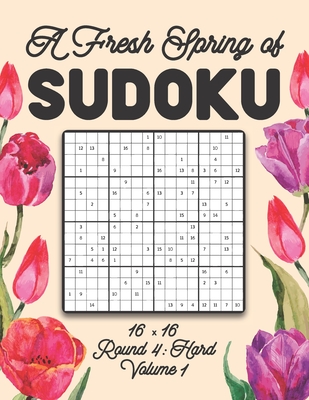 A Fresh Spring of Sudoku 16 x 16 Round 4: Hard Volume 1: Sudoku for Relaxation Spring Puzzle Game Book Japanese Logic Sixteen Numbers Math Cross Sums Challenge 16x16 Grid Beginner Friendly Medium Level For All Ages Kids to Adults Floral Theme Gifts - Zahlenspiel, Stella