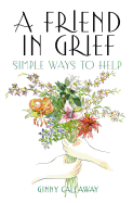 A Friend in Grief: Simple Ways to Help