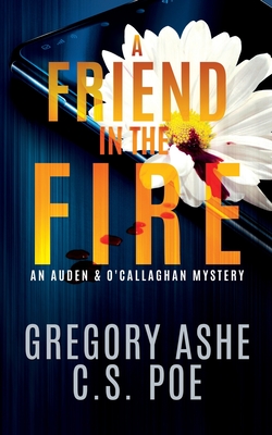 A Friend in the Fire - Ashe, Gregory, and Poe, C S